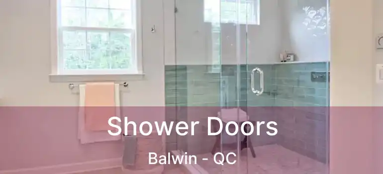  Shower Doors Balwin - QC