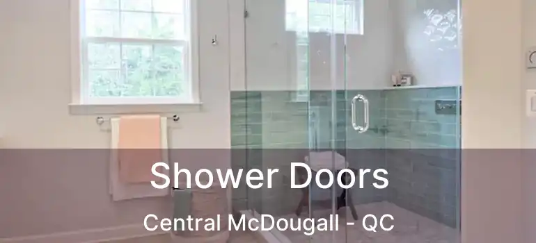 Shower Doors Central McDougall - QC