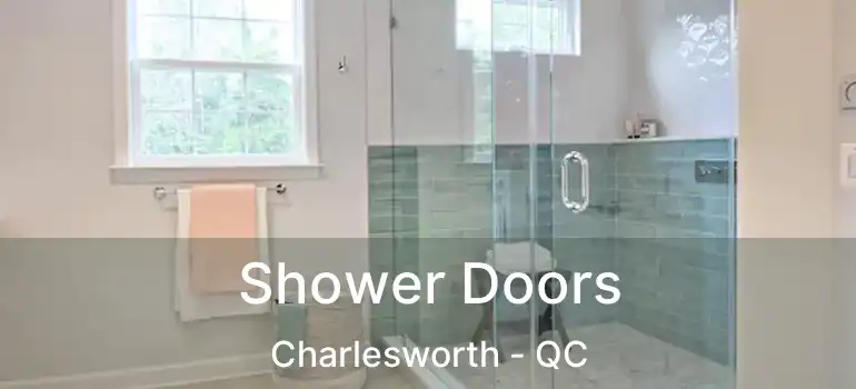  Shower Doors Charlesworth - QC