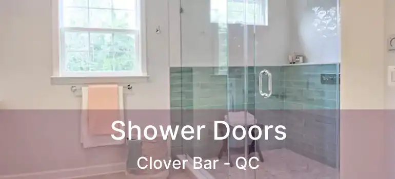  Shower Doors Clover Bar - QC