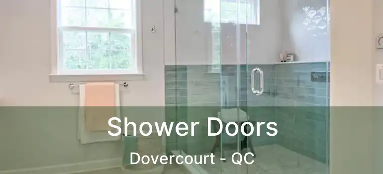  Shower Doors Dovercourt - QC