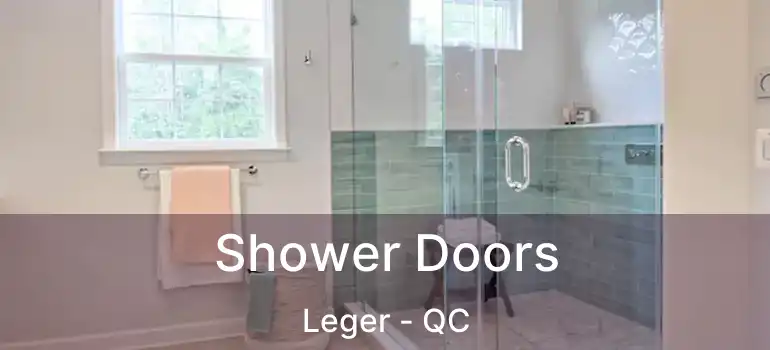  Shower Doors Leger - QC