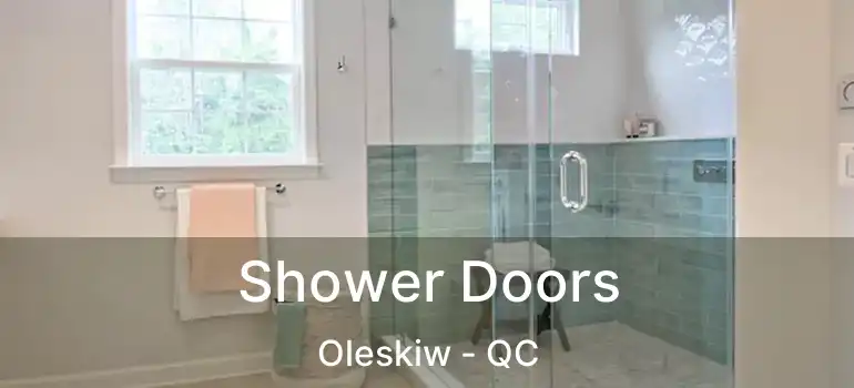  Shower Doors Oleskiw - QC