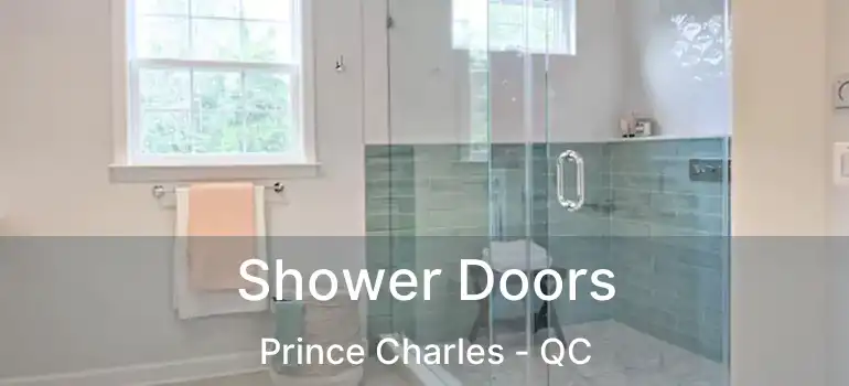  Shower Doors Prince Charles - QC
