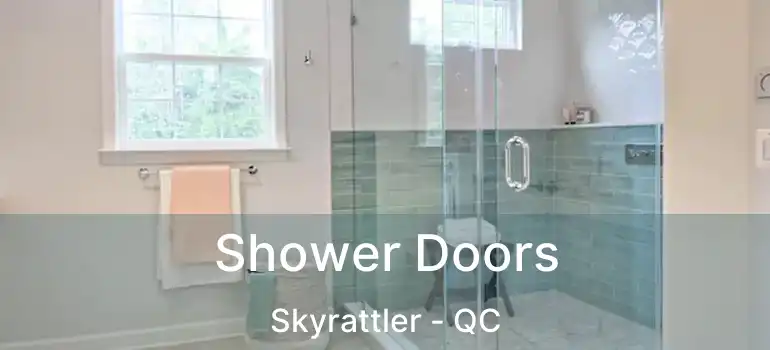 Shower Doors Skyrattler - QC