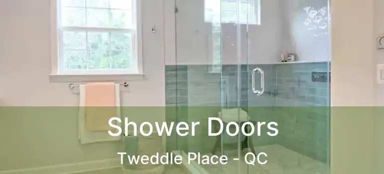  Shower Doors Tweddle Place - QC