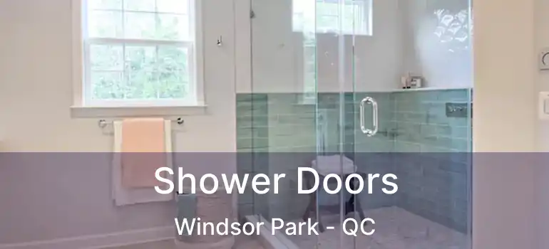  Shower Doors Windsor Park - QC