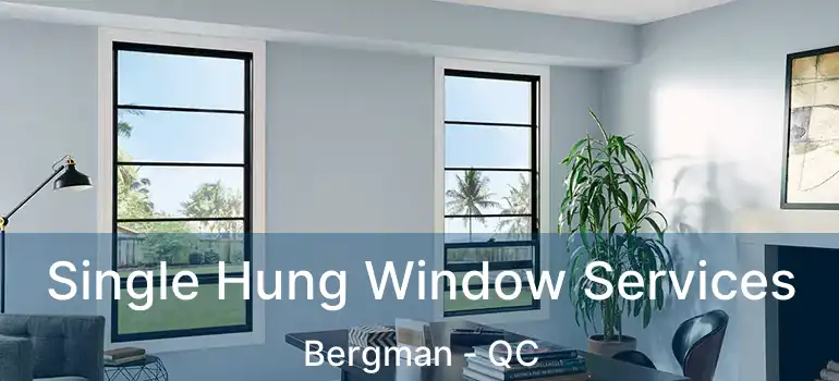  Single Hung Window Services Bergman - QC