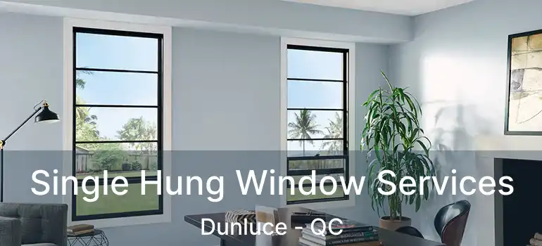  Single Hung Window Services Dunluce - QC