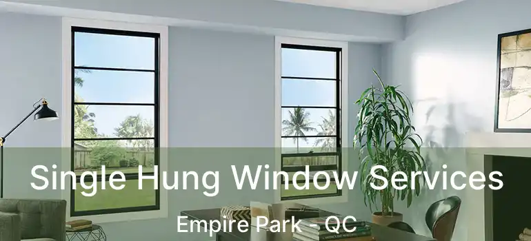  Single Hung Window Services Empire Park - QC