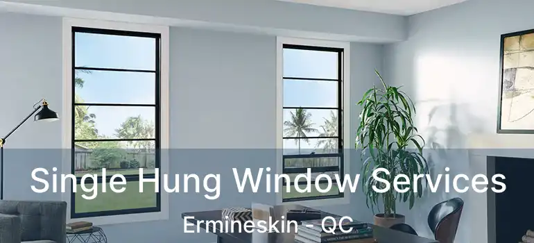  Single Hung Window Services Ermineskin - QC