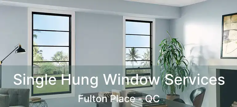  Single Hung Window Services Fulton Place - QC
