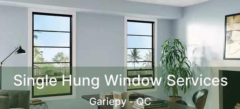  Single Hung Window Services Gariepy - QC