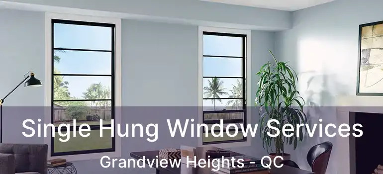  Single Hung Window Services Grandview Heights - QC