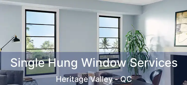  Single Hung Window Services Heritage Valley - QC