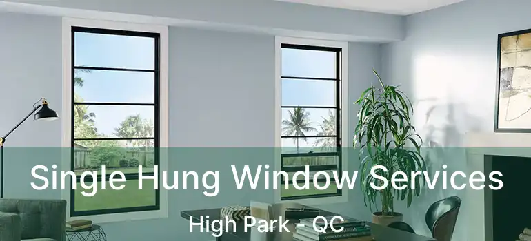  Single Hung Window Services High Park - QC