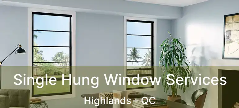  Single Hung Window Services Highlands - QC