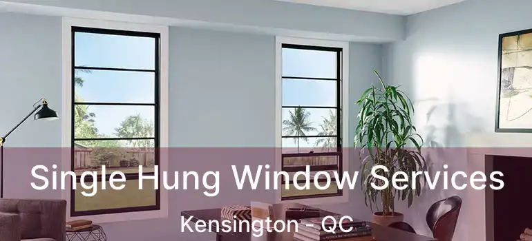  Single Hung Window Services Kensington - QC