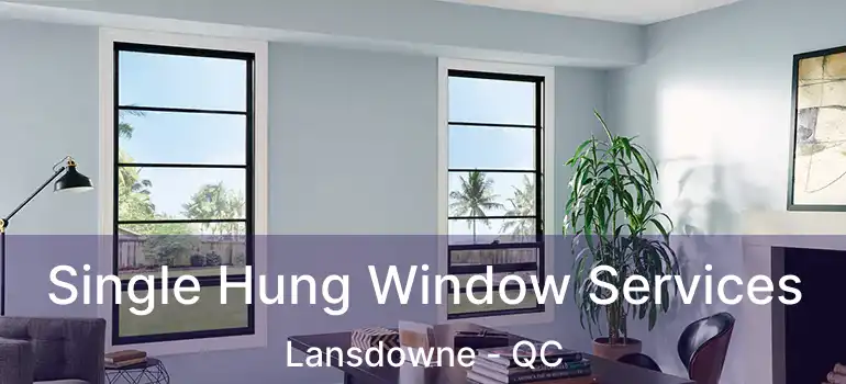  Single Hung Window Services Lansdowne - QC