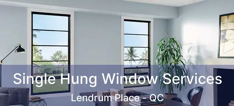  Single Hung Window Services Lendrum Place - QC