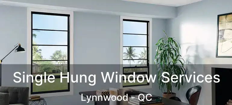  Single Hung Window Services Lynnwood - QC