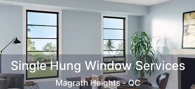  Single Hung Window Services Magrath Heights - QC