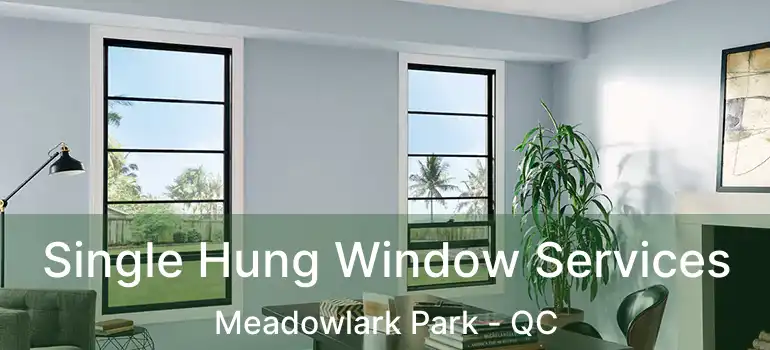  Single Hung Window Services Meadowlark Park - QC