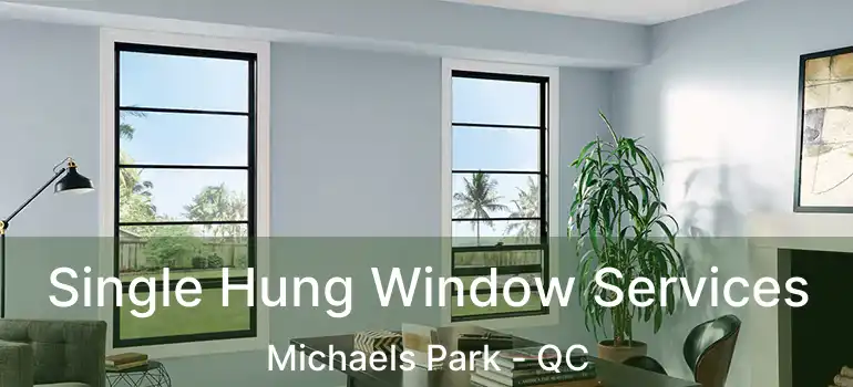  Single Hung Window Services Michaels Park - QC
