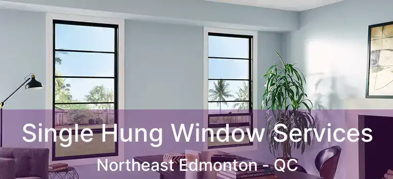 Single Hung Window Services Northeast Edmonton - QC