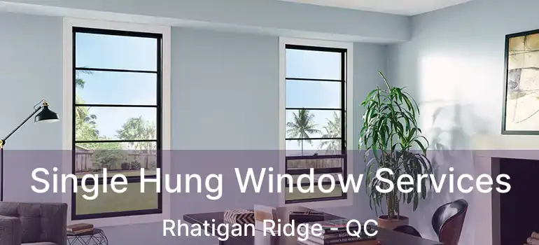  Single Hung Window Services Rhatigan Ridge - QC
