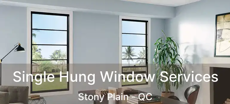  Single Hung Window Services Stony Plain - QC