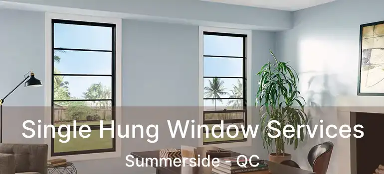  Single Hung Window Services Summerside - QC