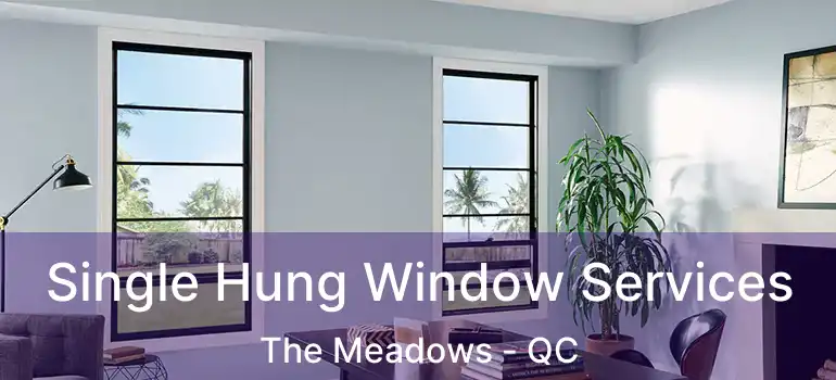  Single Hung Window Services The Meadows - QC