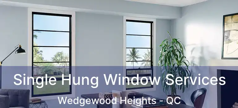  Single Hung Window Services Wedgewood Heights - QC