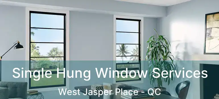  Single Hung Window Services West Jasper Place - QC