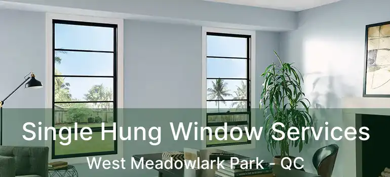  Single Hung Window Services West Meadowlark Park - QC