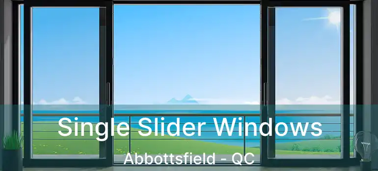  Single Slider Windows Abbottsfield - QC