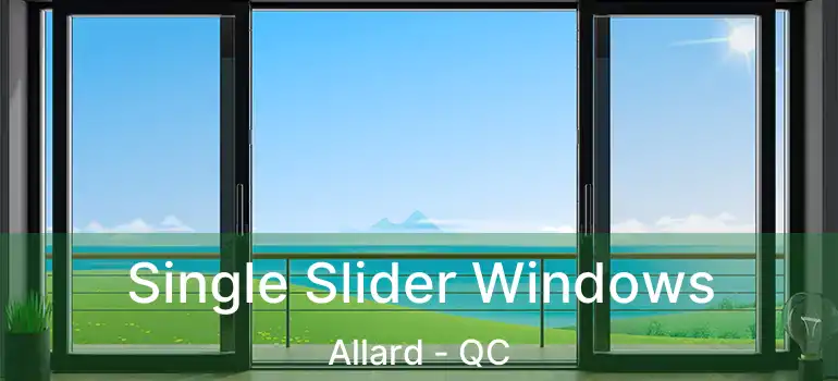  Single Slider Windows Allard - QC