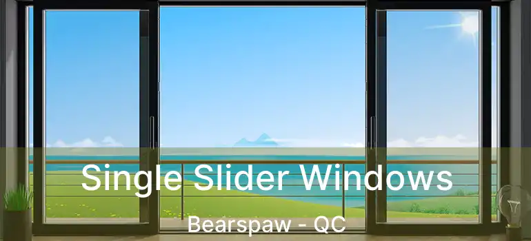  Single Slider Windows Bearspaw - QC