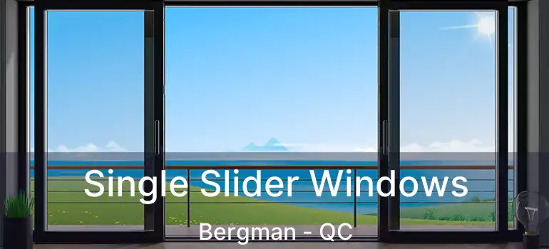  Single Slider Windows Bergman - QC