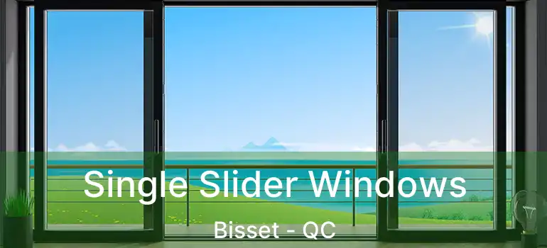  Single Slider Windows Bisset - QC
