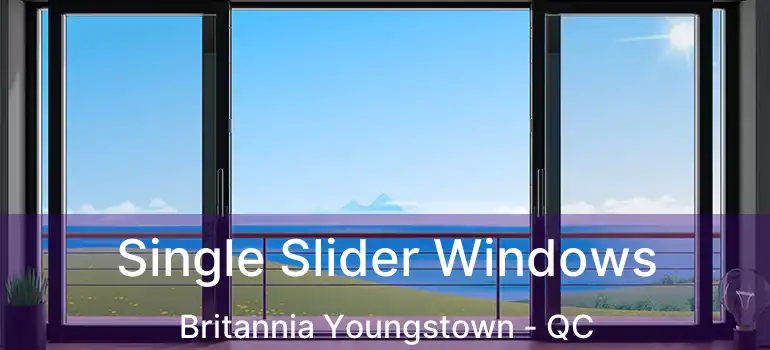  Single Slider Windows Britannia Youngstown - QC