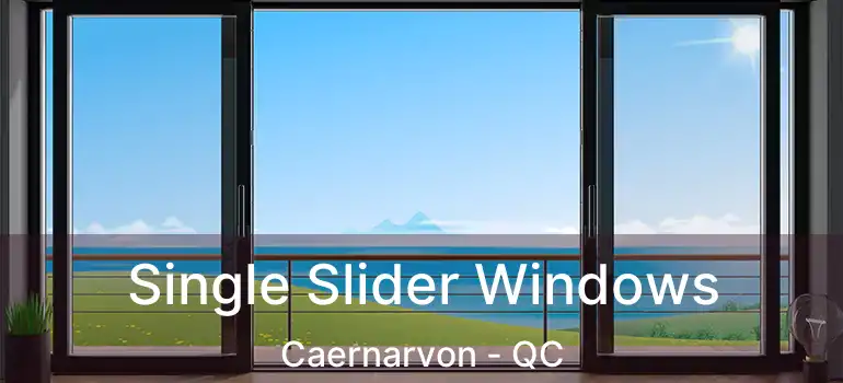  Single Slider Windows Caernarvon - QC
