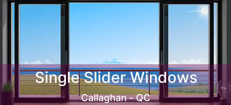  Single Slider Windows Callaghan - QC