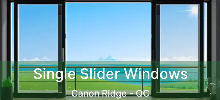  Single Slider Windows Canon Ridge - QC