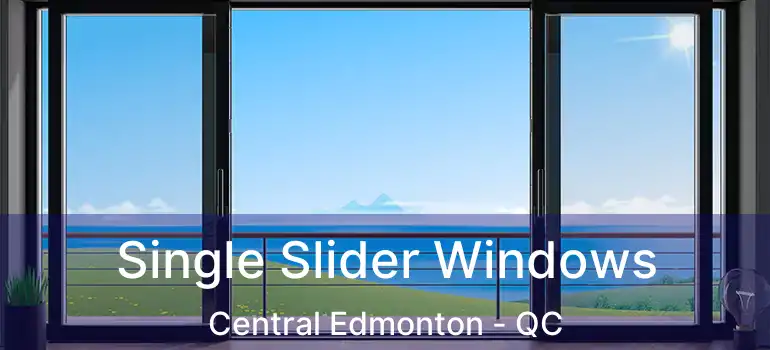  Single Slider Windows Central Edmonton - QC