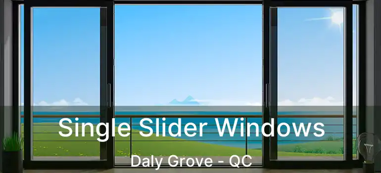  Single Slider Windows Daly Grove - QC