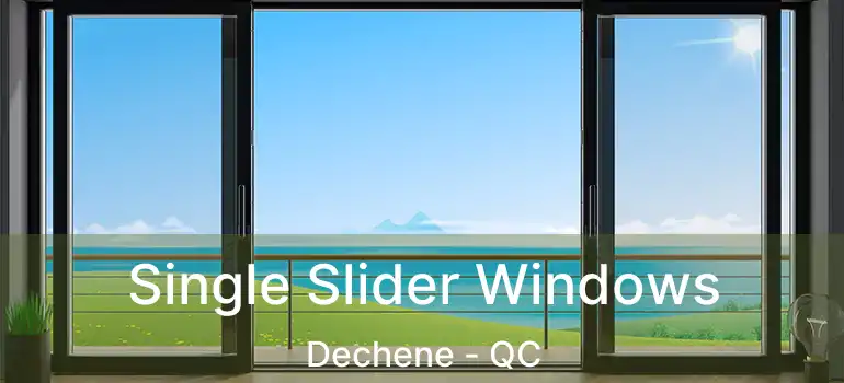  Single Slider Windows Dechene - QC