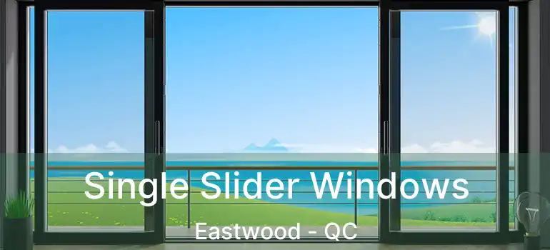  Single Slider Windows Eastwood - QC
