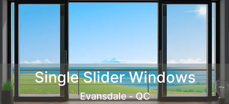 Single Slider Windows Evansdale - QC